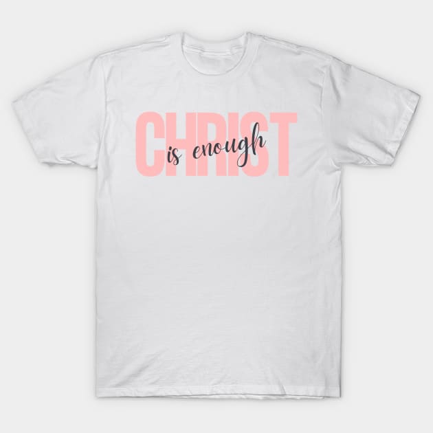 Christ is Enough V19 T-Shirt by Family journey with God